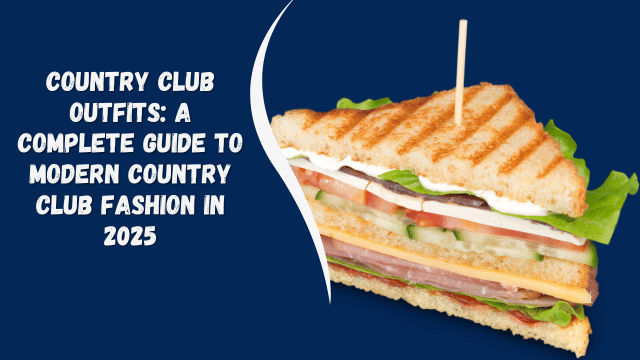 Country Club Outfits: A Complete Guide to Modern Country Club Fashion in 2025