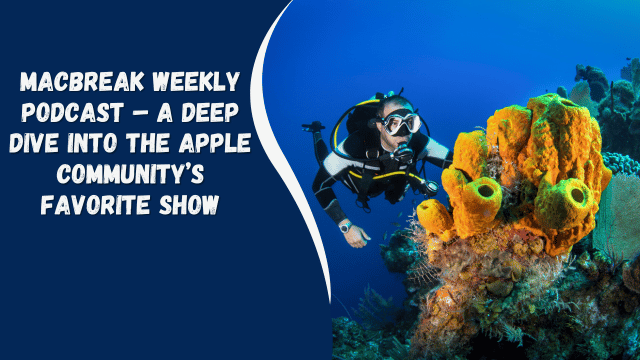 MacBreak Weekly Podcast – A Deep Dive Into the Apple Community’s Favorite Show