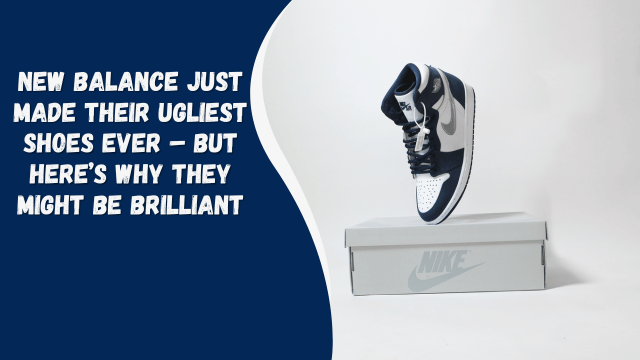 New Balance Just Made Their Ugliest Shoes Ever – But Here’s Why They Might Be Brilliant