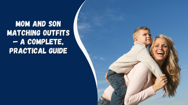 Mom and Son Matching Outfits — A Complete, Practical Guide