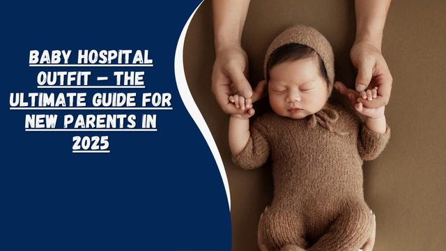 Baby Hospital Outfit – The Ultimate Guide for New Parents in 2025