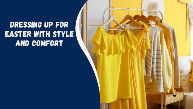 Dressing Up for Easter with Style and Comfort